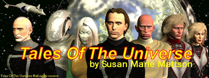 Tales Of The Universe by Susan Marie Mattson all rights reserve